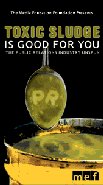 TOXIC SLUDGE Is Good For You While